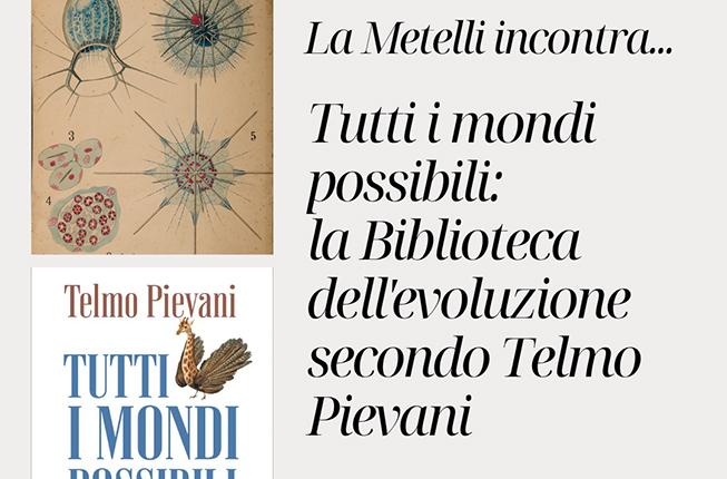 Collegamento a “La Metelli incontra… tutti i mondi possibili: la Biblioteca dell’evoluzione secondo Telmo Pievani”
